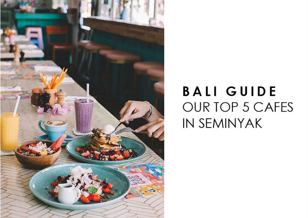 Bali Guide Our Top 5 Fave Cafes In Seminyak The Bali Tailor